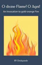 O Divine Flame! O Agni!