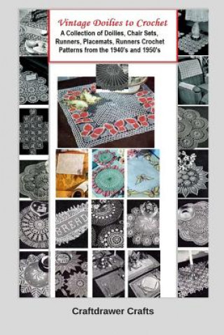 Vintage Doilies to Crochet - A Collection of Doilies, Chair Sets, Runners, Placemats, Runners Crochet Patterns from the 1940's and 1950's