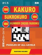 200 Kakuro - Sukrokuro 100 - 100 Number Cross Sudoku. Puzzles of All Levels.: Holmes Presents Puzzles from Basic to Very Difficult Levels. the Path to