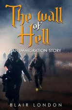 The Wall of Hell: An Immigration Story
