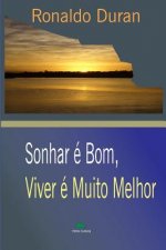 Sonhar É Bom, Viver É Muito Melhor