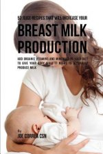 53 Juice Recipes That Will Increase Your Breast Milk Production: Add Organic Vitamins and Minerals to Your Diet to Give Your Body What It Needs to Nat