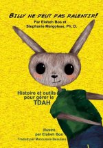 Billy Ne Peut Pas Ralentir!: Histoire Et Outils Pour Gérer Le Tdah