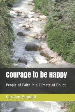 Courage to Be Happy: People of Faith in a Climate of Doubt