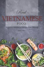 Real Vietnamese Food: Authentic Vietnamese Recipes from Vietnam