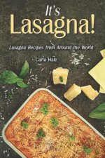 It's Lasagna!: Lasagna Recipes from Around the World