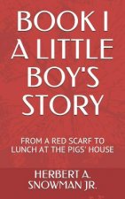 Book I a Little Boy's Story: From a Red Scarf to Lunch at the Pigs' House