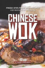 Chinese Wok: Fresh Stir-Fried Wok Recipes for Restaurant Favorites