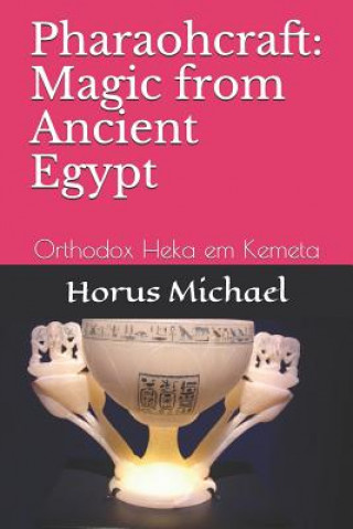 Pharaohcraft: Magic from Ancient Egypt: Orthodox Heka Em Kemeta