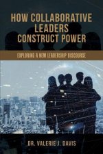 How Collaborative Leaders Construct Power: Exploring a New Leadership Discourse