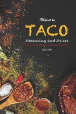 Allspice to Taco Seasoning and Spices: Flavourful Recipes from Around the World