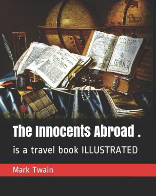 The Innocents Abroad .: Is a Travel Book Illustrated
