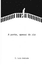 A ponte, apesar do rio