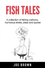 Fish Tales: A Collection of Fishing Cartoons, Humorous Stories, Jokes and Quotes