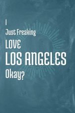 I Just Freaking Love Los Angeles Okay?