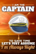 I Am the Captain to Save Time Let's Just Assume I'm Always Right