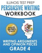 Illinois Test Prep Persuasive Writing Workbook Grade 4: Writing Arguments and Opinion Pieces