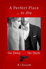A Perfect Place ... to Die: Go Deep ... Go Dark