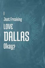 I Just Freaking Love Dallas Okay?