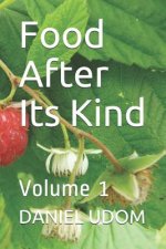 Food After Its Kind: Volume 1