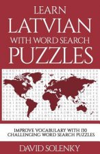 Learn Latvian with Word Search Puzzles: Learn Latvian Language Vocabulary with Challenging Word Find Puzzles for All Ages