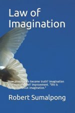 Law of Imagination: How Imagination Become Truth? Imagination Is a Source of Self Improvement. Life Is Nothing Without Imagination.