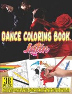 Dance Coloring Book Latin: 38 Pages Passionate Dancer Images Including Salsa, Bachata, Merengue, Tango, Flamenco, Ballroom and More for Both Boys