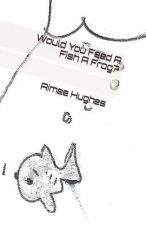 Would You Feed A Fish A Frog?