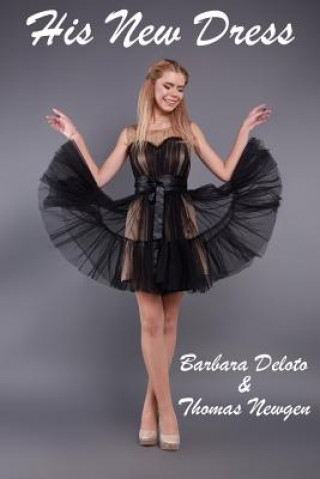 His New Dress: An Lgbt, First Time, Feminization, New Adult, Transgender, Short-Read Romance (Thomas Newgen,Barbara Deloto)(Brožovaná)