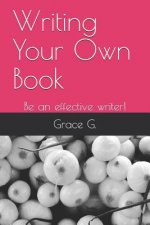 Writing Your Own Book: Be an Effective Writer!