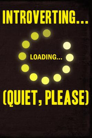 Introverting Loading Quiet Please