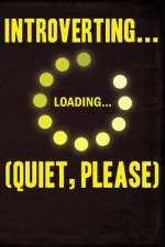 Introverting Loading Quiet Please