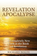 Revelation Apocalypse: A Completely New Look at the Book of Revelation