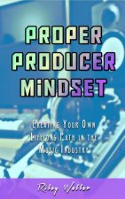 PROPER PRODUCER MINDSET: CREATING YOUR O