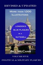 London's Blue Plaques in a Nutshell Volume 5: Political & Military Plaques