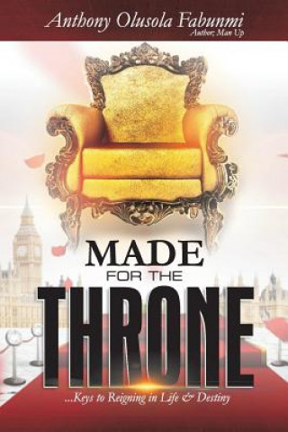 Made for the Throne: ...Keys to Reigning in Life & Destiny