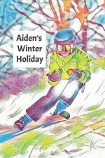 Aiden's Winter Holiday: Child's Personalized Travel Activity Book for Colouring, Writing and Drawing