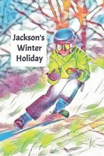 Jackson's Winter Holiday: Child's Personalized Travel Activity Book for Colouring, Writing and Drawing