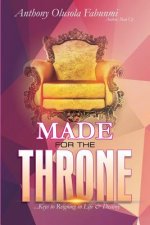 Made for the Throne: ...Keys to Reigning in Life & Destiny