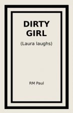 Dirty Girl: (Laura laughs)