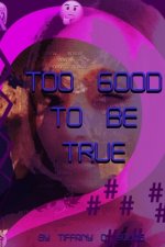 Too Good To Be True