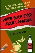 When Irish Eyes Aren't Smiling: All The Short Works From The Derry Women Series
