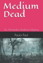 Medium Dead: An Alexandra Gladstone Mystery