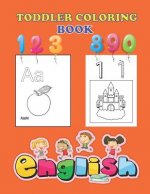 Toddler Coloring Book: An Activity Book for Toddlers and Preschool Kids to Learn the English Alphabet Letters from A to Z, Numbers 1-10, Pre-