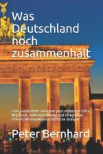 Was Deutschland Noch Zusammenhält: Eine Gesellschaft Zwischen Post-Moderner Ethik, Migration, Selbstdarstellung Und Integration. Eine Erziehungswissen