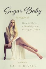 Sugar Baby: How to Date a Wealthy Man or Sugar Daddy