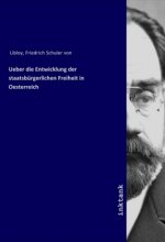 Ueber die Entwicklung der staatsbürgerlichen Freiheit in Oesterreich