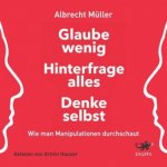 Glaube wenig, hinterfrage alles, denke selbst