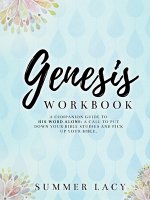 Genesis Workbook A Companion Guide to His Word Alone: A Call to Put Down Your Bible Studies and Pick Up Your Bible