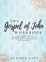 Gospel of John Workbook A Companion Guide to His Word Alone: A call to put down your Bible studies and pick up your Bible
